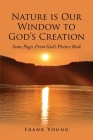 Nature is Our Window to God's Creation: Some Pages From God's Picture Book By Frank Young Cover Image