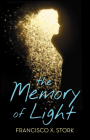 The Memory of Light By Francisco X. Stork Cover Image