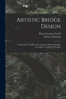 Artistic Bridge Design [microform]: a Systematic Treatise on the Design of Modern Bridges According to Aesthetic Principles By Henry Grattan 1867-1948 Tyrrell, Thomas 1860-1929 Hastings Cover Image