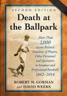 Death at the Ballpark: More Than 2,000 Game-Related Fatalities of Players, Other Personnel and Spectators in Amateur and Professional Basebal By Robert M. Gorman, David Weeks (Joint Author) Cover Image