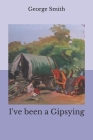 I've been a Gipsying By Harrison North (Preface by), George Smith Cover Image