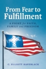 From Fear to Fulfillment: A Fight for Faith, Family and Freedom Cover Image