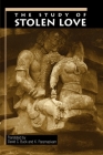 The Study of Stolen Love: A Translation of Kalaviyal Enra Iraiyanar Akapporul with Comentary by Nakkiranar (AAR Religions in Translation) By David C. Buck (Translator), K. Paramasivam (Translator) Cover Image