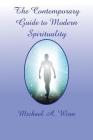 The Contemporary Guide to Modern Spirituality By Michael a. Winn Cover Image