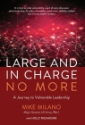 Large and In Charge No More: A Journey to Vulnerable Leadership By Maj Gen (Ret) Mike Milano, Holly Richmond (With) Cover Image