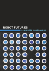 Robot Futures By Illah Reza Nourbakhsh Cover Image