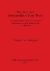 Natufian and Protoneolithic Bone Tools: The Manufacture and Use of Bone Implements in the Zagros and the Levant (BAR International #494) By Douglas V. Campana Cover Image