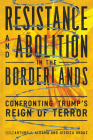 Resistance and Abolition in the Borderlands: Confronting Trump's Reign of Terror By Arturo J. Aldama (Editor), Jessica Ordaz (Editor), Leo R. Chavez (Foreword by), Karma R. Chávez (Afterword by) Cover Image