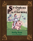 Sir Oinkous and Pig Charming By Holly Ham Cover Image