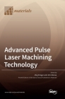 Advanced Pulse Laser Machining Technology By Jörg Krüger (Guest Editor), Jörn Bonse (Guest Editor) Cover Image