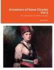 Ancestors of Kane Churko Vol 2: 50 Generations of Family Groups Cover Image