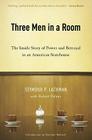 Three Men in a Room: The Inside Story of Power and Betrayal in an American Statehouse Cover Image