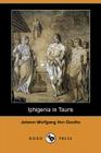 Iphigenia in Tauris (Dodo Press) By Johann Wolfgang Von Goethe, Anna Swanwick (Translator) Cover Image