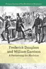 Frederick Douglass and William Garrison: A Partnership for Abolition (Primary Sources of the Abolitionist Movement) Cover Image