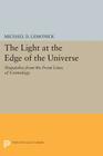 The Light at the Edge of the Universe: Dispatches from the Front Lines of Cosmology (Princeton Legacy Library #303) Cover Image