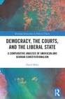 Democracy, the Courts, and the Liberal State: A Comparative Analysis of American and German Constitutionalism (Routledge Innovations in Political Theory) By David Miles Cover Image