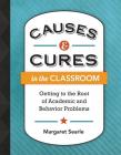 Causes & Cures in the Classroom: Getting to the Root of Academic and Behavior Problems By Margaret Searle Cover Image