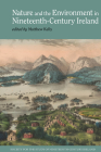 Nature and the Environment in Nineteenth-Century Ireland By Matthew Kelly (Editor) Cover Image