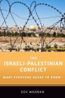 The Israeli-Palestinian Conflict: What Everyone Needs to Know Cover Image