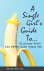 A Single Girls Guide to...: Hilarious Facts You Never Knew About Sex Cover Image
