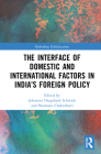 The Interface of Domestic and International Factors in India's Foreign Policy (Rethinking Globalizations #1) By Shantanu Chakrabarti (Editor), Johannes Dragsbaek Schmidt (Editor) Cover Image