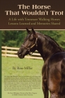 The Horse That Wouldn't Trot: A Life with Tennessee Walking Horses Lessons Learned and Memories Shared By Rose Miller Cover Image