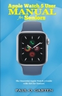 Apple Watch 5 User Manual for Seniors: The Essential Apple Watch 5 Guide with Siri for Seniors Cover Image