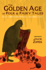 The Golden Age of Folk & Fairy Tales By Jack Zipes (Translator) Cover Image