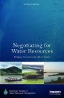 Negotiating for Water Resources: Bridging Transboundary River Basins (Earthscan Studies in Water Resource Management) By Andrea Haefner Cover Image