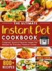 The Ultimate Instant Pot Cookbook: 800 Foolproof, Quick & Flavorful Instant Pot Recipes for Everyday Pressure Cooker Cover Image