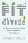 Fit Cities: My Quest to Improve the World's Health and Wellness--Including Yours Cover Image