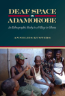 Deaf Space in Adamorobe: An Ethnographic Study in a Village in Ghana By Annelies Kusters Cover Image