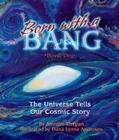 Born With a Bang: The Universe Tells Our Cosmic Story By Jennifer Morgan, Dana Lynne Andersen (Illustrator) Cover Image