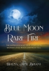 Blue Moon, Rare Fire: The extraordinary true story of a woman's rise when darkness fell Cover Image