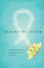 Braving the Cocoon: Inspirational Lessons Learned by a Cancer Survivor Cover Image