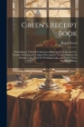 Green's Receipt Book: Containing a Valuable Collection of Receipts for Cakes and Ice Creams, Including the Original Receipts for Famous Port Cover Image