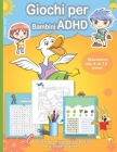 Giochi per Bambini ADHD: 60 Giochi per migliorare l'attenzione e la concentrazione adhd scuola infanzia - Libri per bambini adhd dai 4 ai 12 an Cover Image