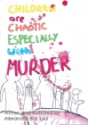 Children are Chaotic Especially with MURDER By Alexandria Bliss Saul Cover Image