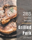 285 Yummy Grilled Pork Recipes: The Best Yummy Grilled Pork Cookbook on Earth By Viola Speck Cover Image