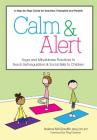 Calm & Alert: Yoga and Mindfulness Practices to Teach Self-Regulation and Social Skills to Children By Helene McGlauflin, Peg Dawson (Foreword by) Cover Image