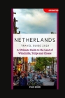 Netherlands Travel Guide 2023: A Ultimate Guide to the Land of Windmills, Tulips and Cheese By Pius Borr Cover Image