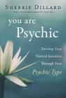 You Are Psychic: Develop Your Natural Intuition Through Your Psychic Type By Sherrie Dillard Cover Image