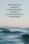 Treatment of Arsenite Contaminated Water By Electrochemical Techniques By Davuluri Syam Babu Cover Image