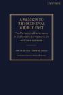 A Mission to the Medieval Middle East: The Travels of Bertrandon de la Brocquière to Jerusalem and Constantinople By Bertrandon de la Brocquière, Morris Rossabi (Introduction by), Thomas Johnes (Translator) Cover Image