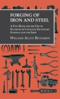 Forging of Iron and Steel - A Text Book for the Use of Students in Colleges, Secondary Schools and the Shop Cover Image