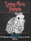 Loving Farm Animals - Coloring Book - 100 Animals designs in a variety of intricate patterns Cover Image