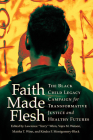 Faith Made Flesh: The Black Child Legacy Campaign for Transformative Justice and Healthy Futures By Lawrence Torry Winn (Editor), Vajra M. Watson (Editor), Maisha T. Winn (Editor) Cover Image