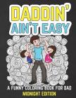 Daddin' Ain't Easy: A Funny Coloring Book for Dad Midnight Edition: Men's Adult Coloring Book - Humorous Gift for Father's Day, Dad's Birt Cover Image