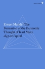 The Formation of the Economic Thought of Karl Marx: 1843 to Capital (Radical Thinkers) By Ernest Mandel Cover Image