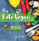 The Keto Vegan: 87 Low-Carb Recipes For A 100% Plant-Based Ketogenic Diet (Nutrition Guide) By Lydia Miller Cover Image
